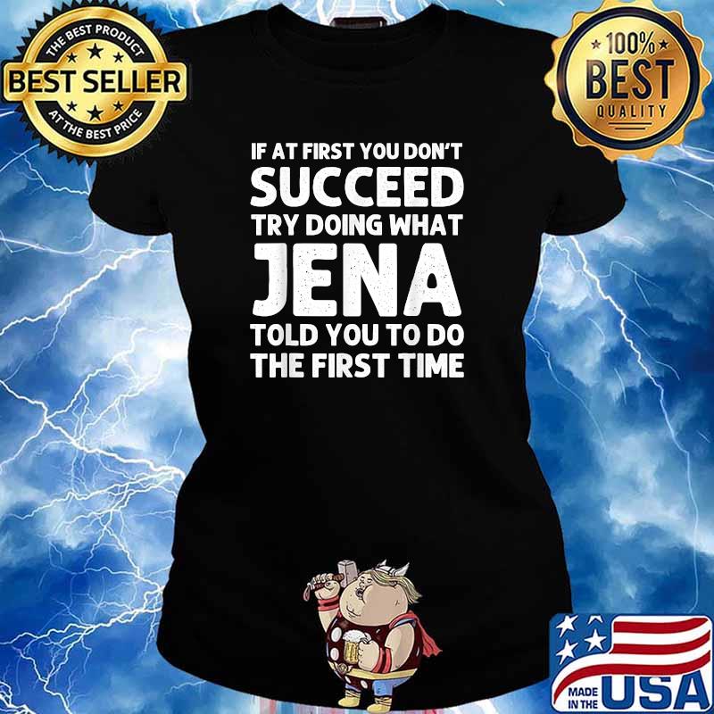 If at first you dont succeed try doing what jena told you to do the first time s Ladies tee