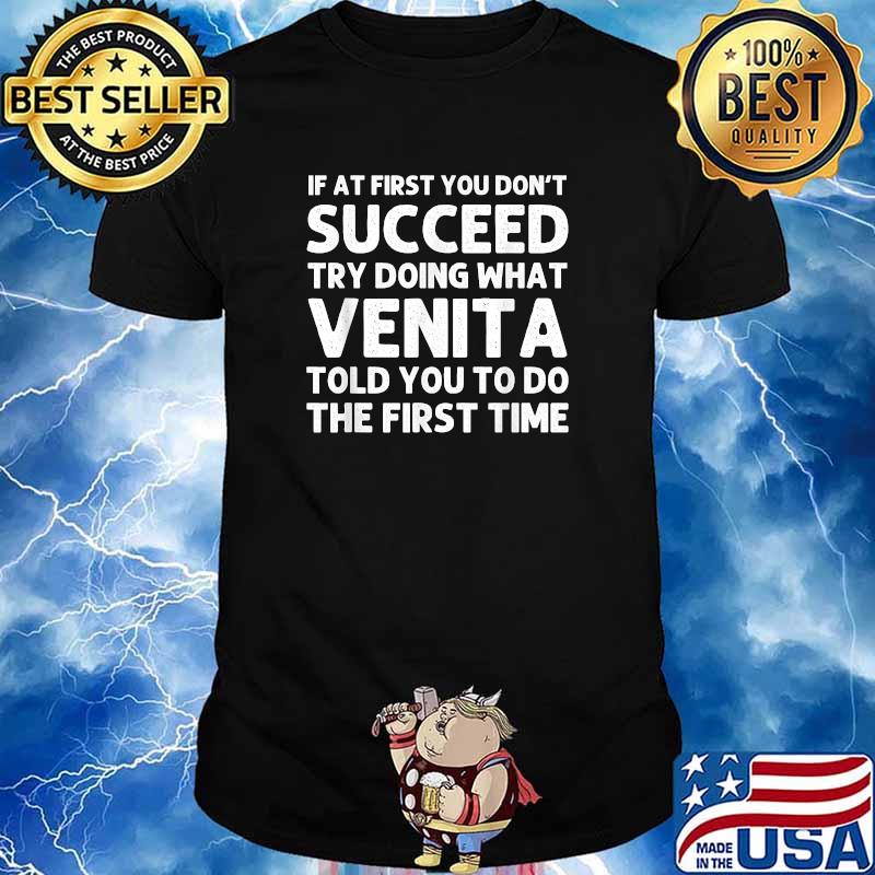 If at first you dont succeed try doing what Venita told you to do the first time shirt