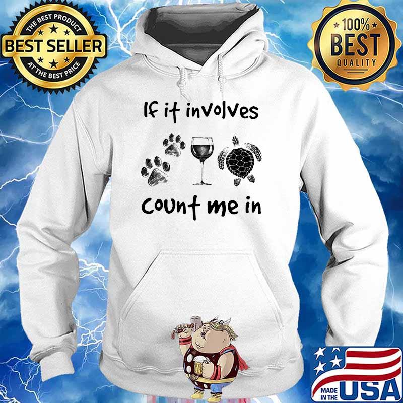 If it involves count me in dog wine turtle s Hoodie