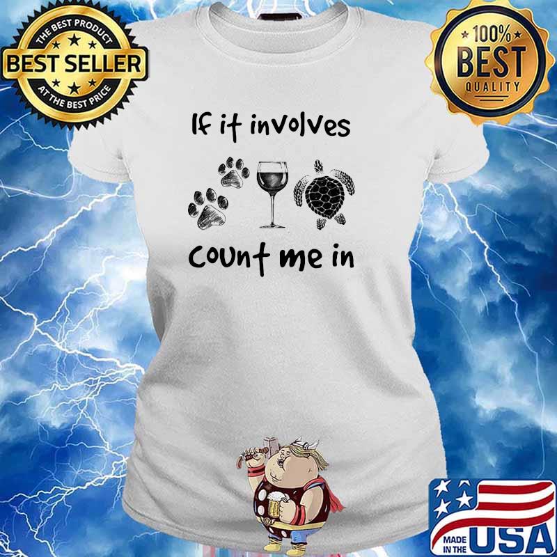 If it involves count me in dog wine turtle s Ladies tee