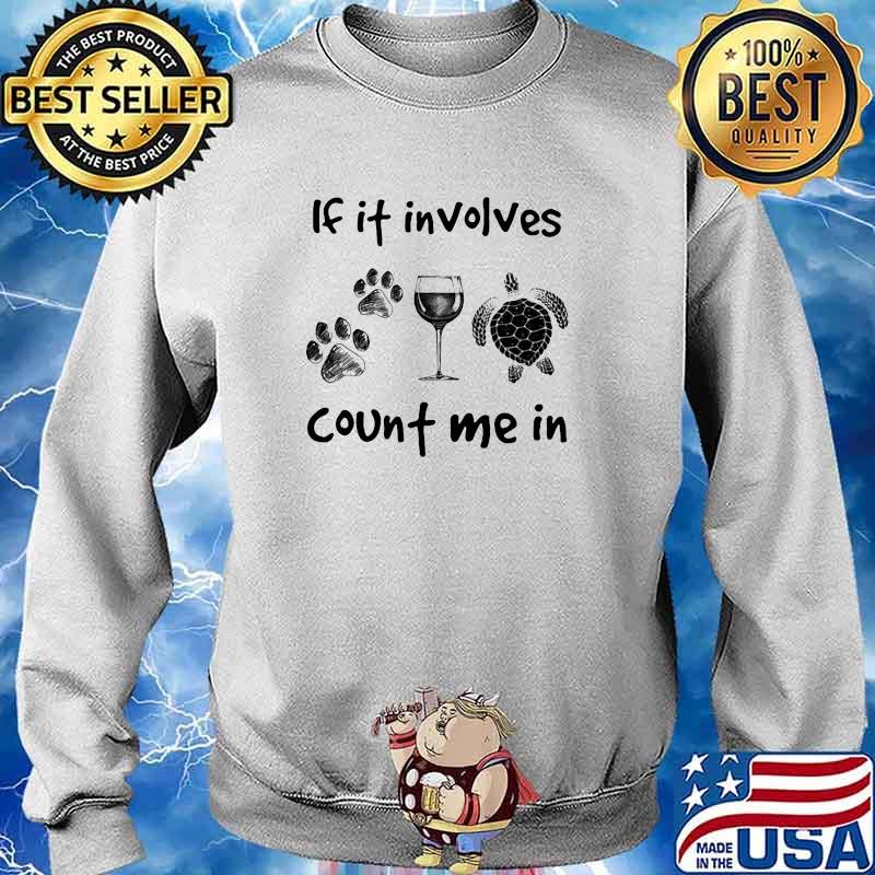 If it involves count me in dog wine turtle s Sweater