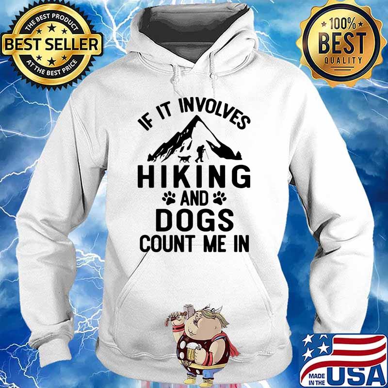If it involves hiking and dogs count me in s Hoodie