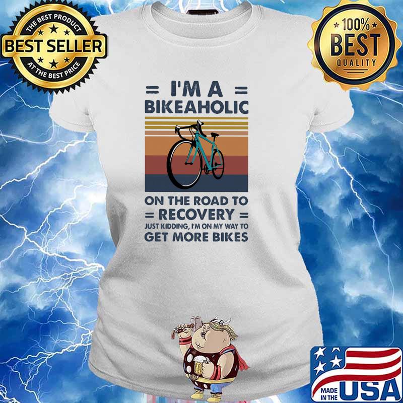 Im a bikeaholic on the road to recovery just kidding im on my way to get more bikes vintage s Ladies tee