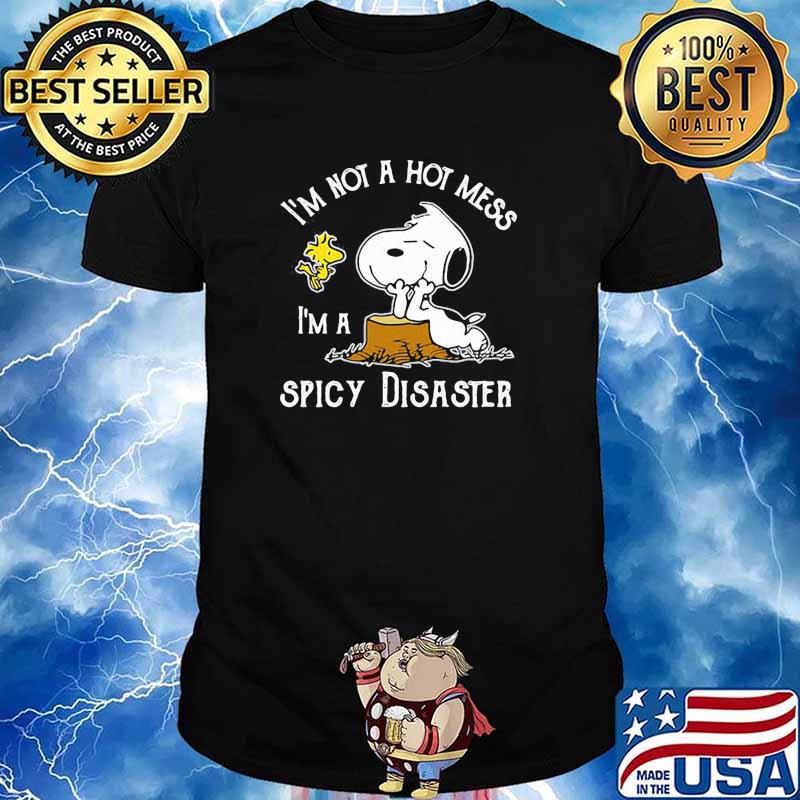 Im not a hot mess im a spicy disater snoopy shirt