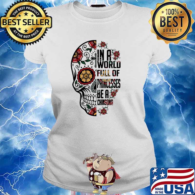 In a world full of princess be a chingona skull flower s Ladies tee