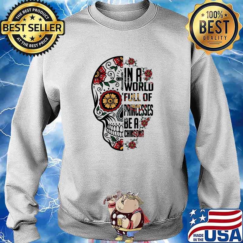 In a world full of princess be a chingona skull flower s Sweater
