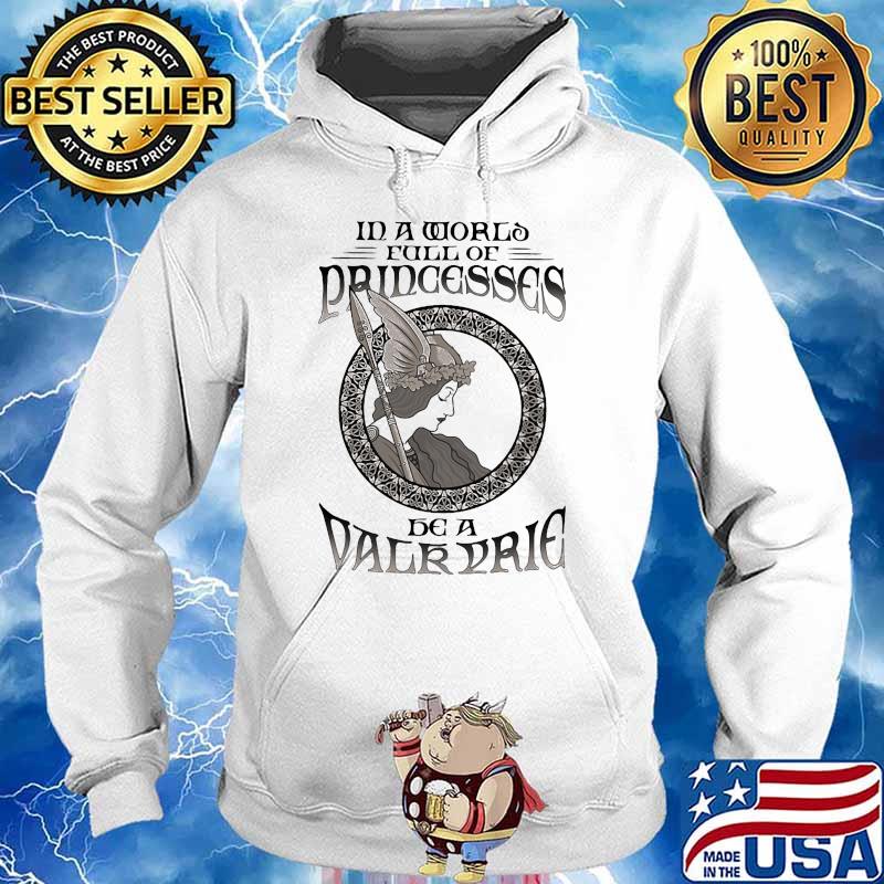 In a world full of princess be a valkyrie s Hoodie