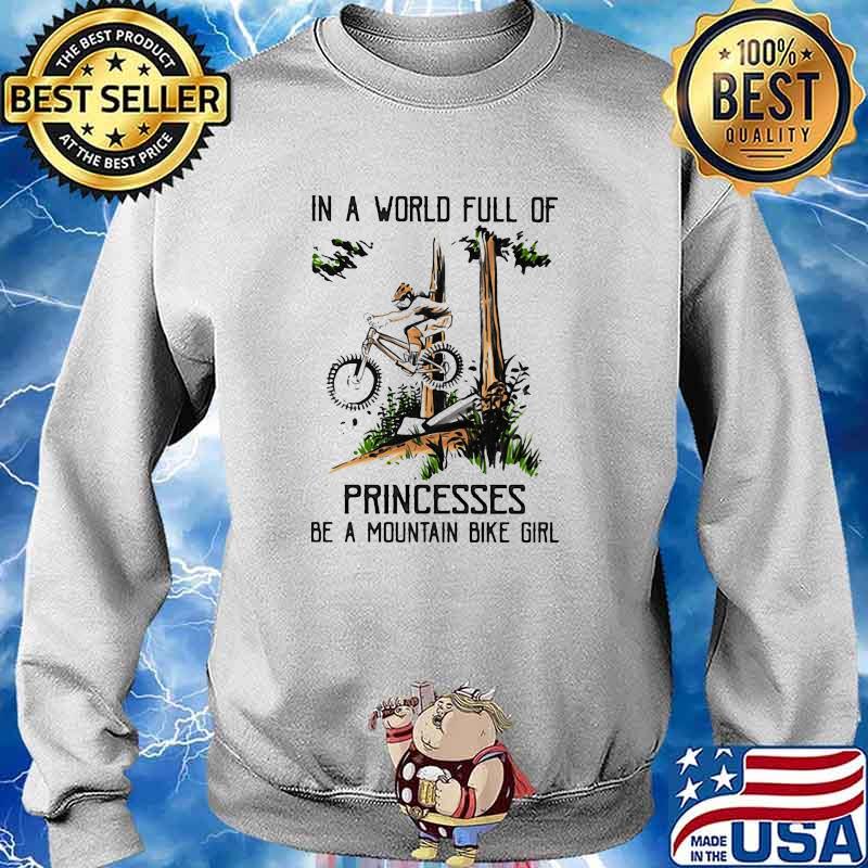 In a world full of princesses be a mountain bike girl s Sweater