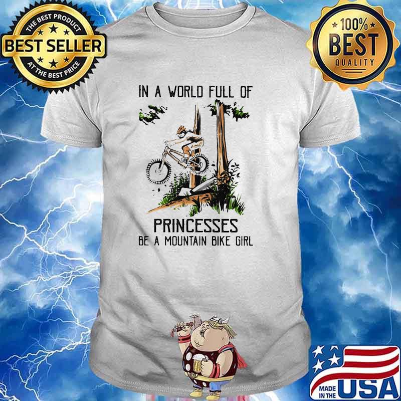 In a world full of princesses be a mountain bike girl shirt
