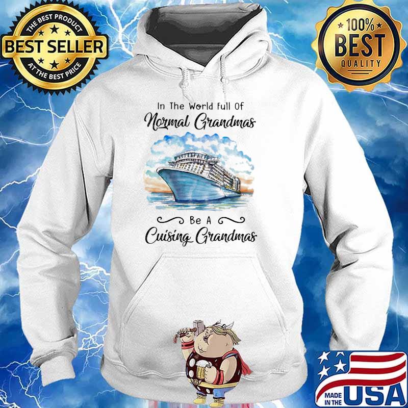 In The World Full Of Normal Grandmas Be A Cruising Grandmas Shirt Hoodie