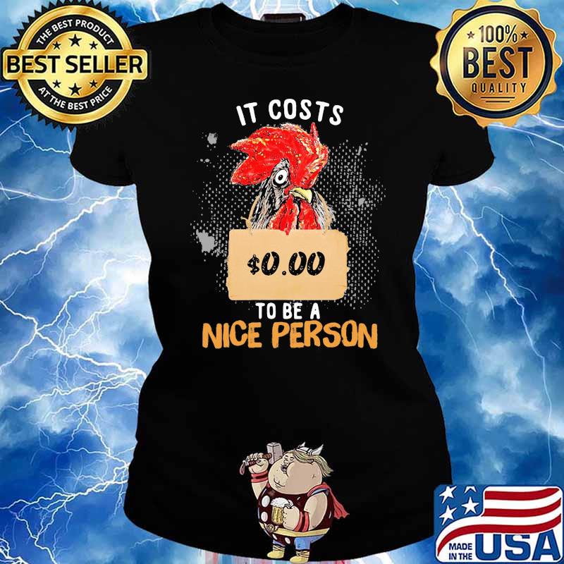 It Costs 0.00 To Be A Nice Person Rooster Shirt Ladies tee
