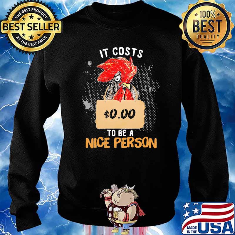 It Costs 0.00 To Be A Nice Person Rooster Shirt Sweater