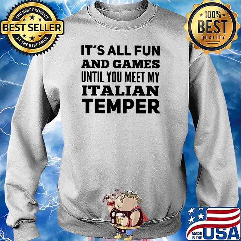 It's All Fun And Games Until You Meet My Italian Temper Shirt Sweater