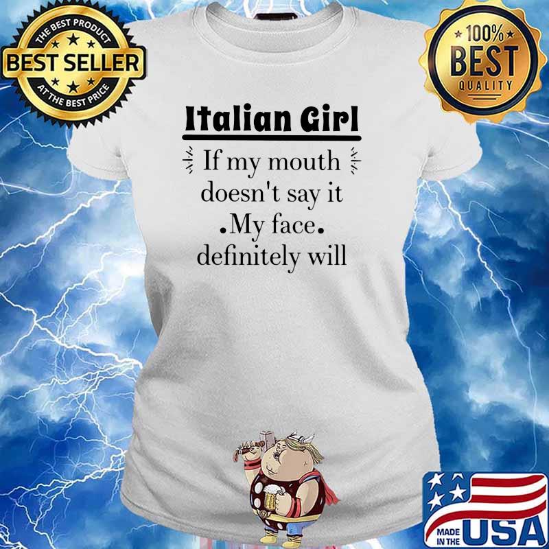 Italian Girl If my Mouth Doesn't Say It My Face Definitely Will Shirt Ladies tee