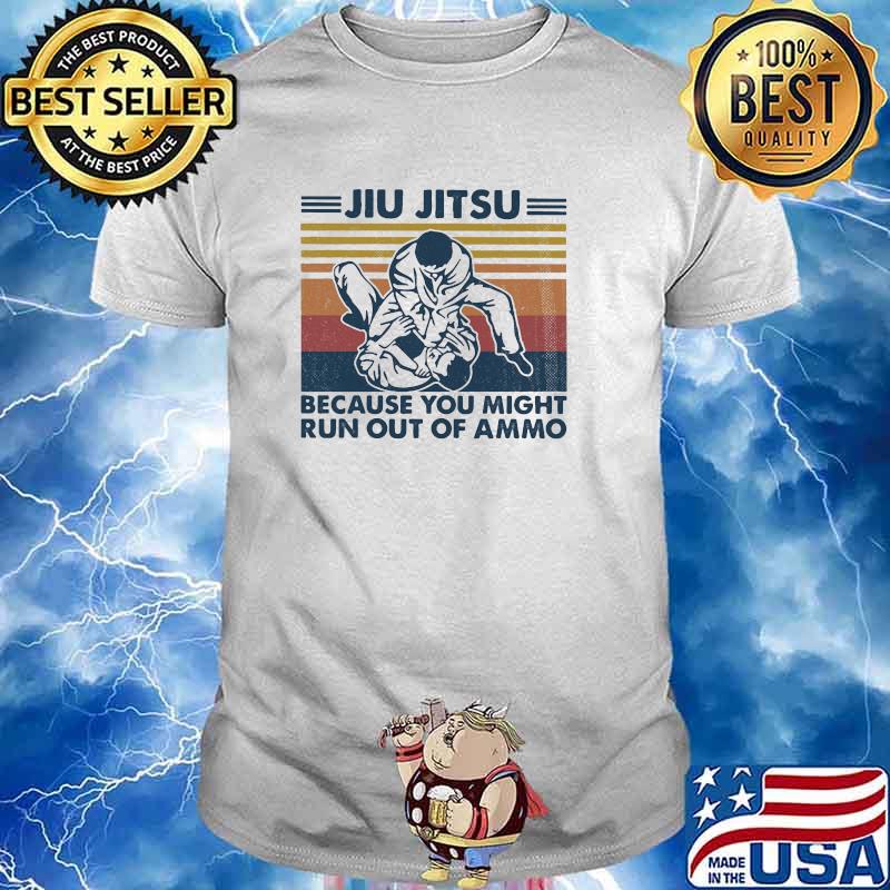 Jiu jitsu because you might run out of ammo vintage shirt