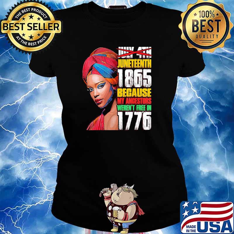 Juneteenth 1865 because my ancestors werent free in 1776 black woman s Ladies tee