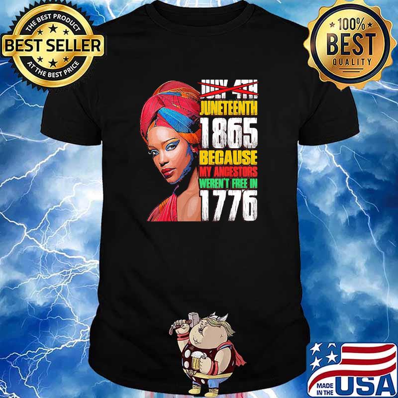 Juneteenth 1865 because my ancestors werent free in 1776 black woman shirt