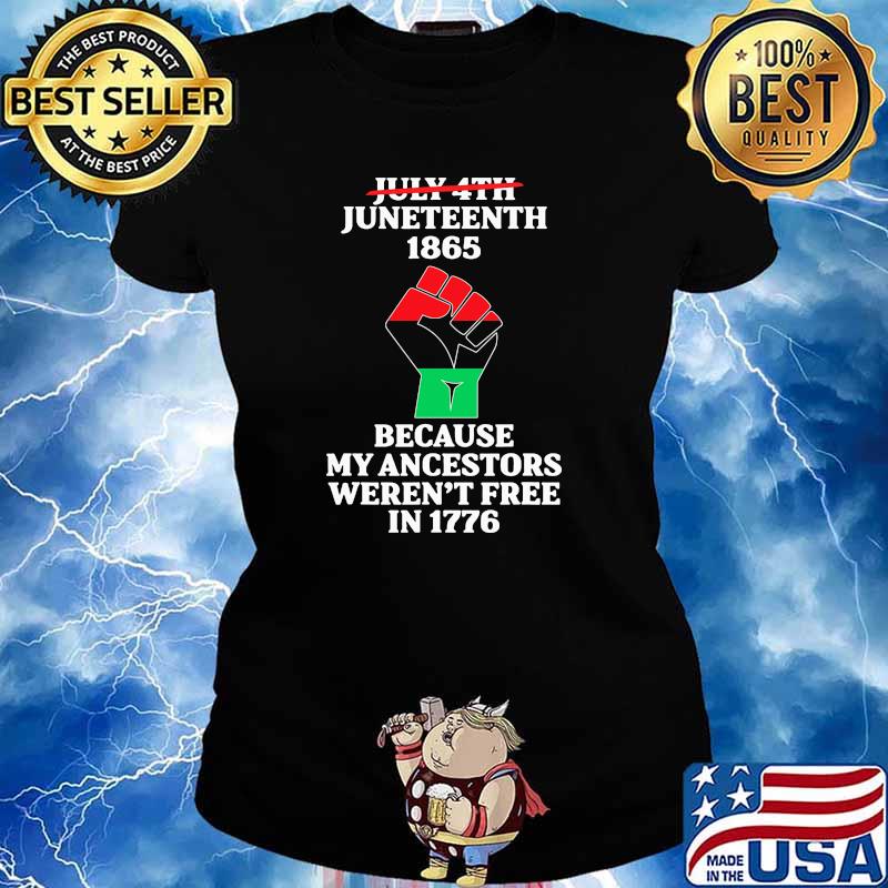 Juneteenth 1865 because my ancestors werent free in 1776 s Ladies tee
