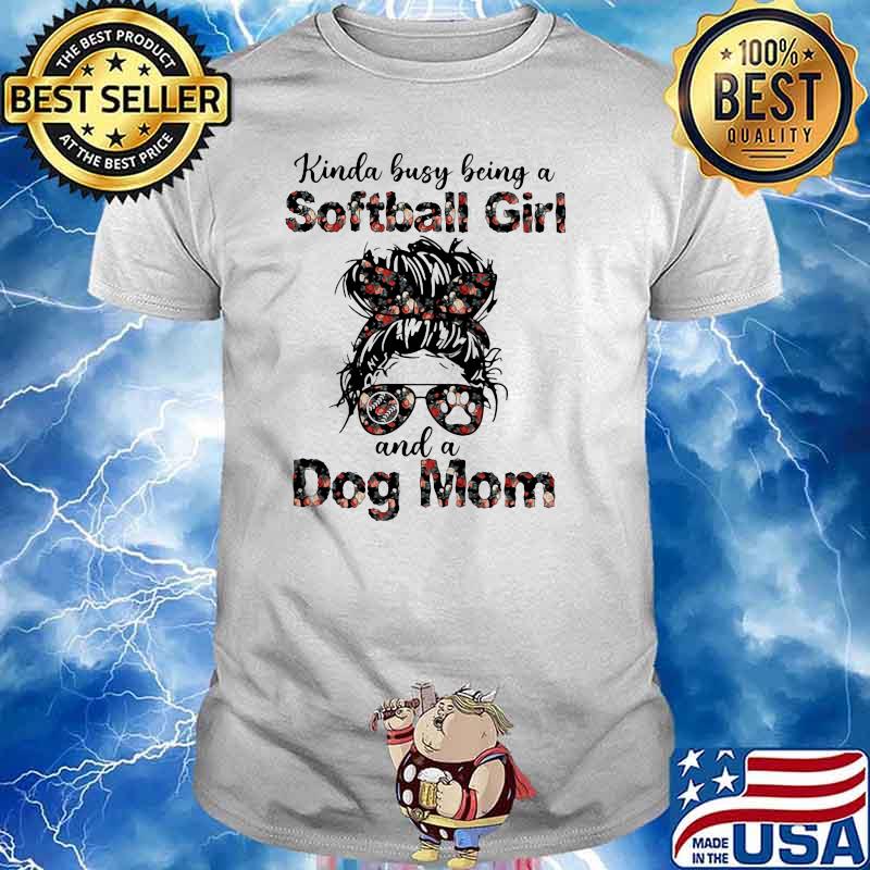 Kinda Busy Being A Softball Girl And A Dog Mom Flower Shirt