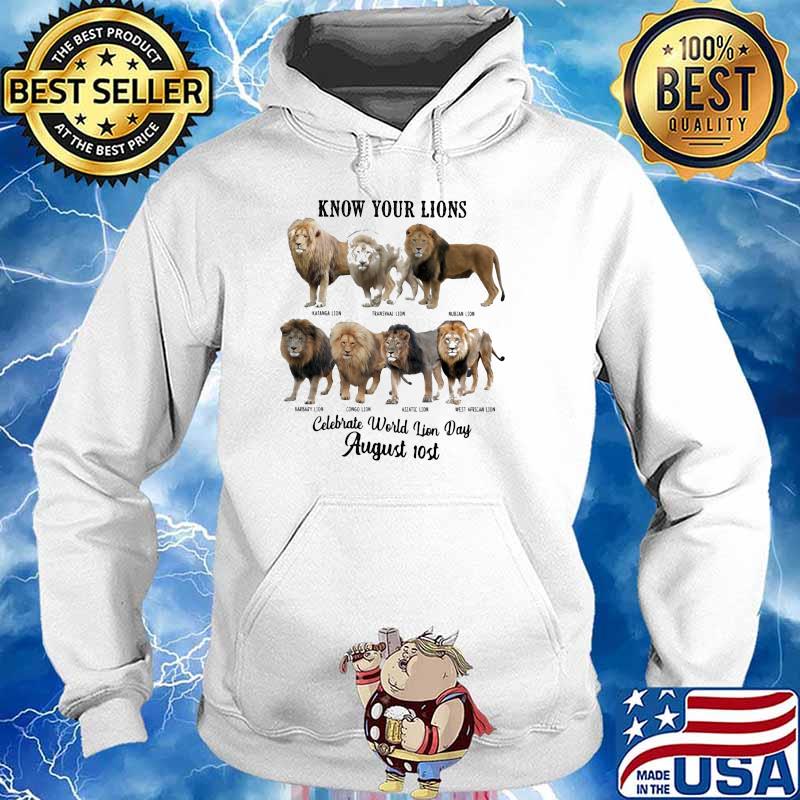 Know Your Lions Celebrate World Lion Day August 10st Shirt Hoodie