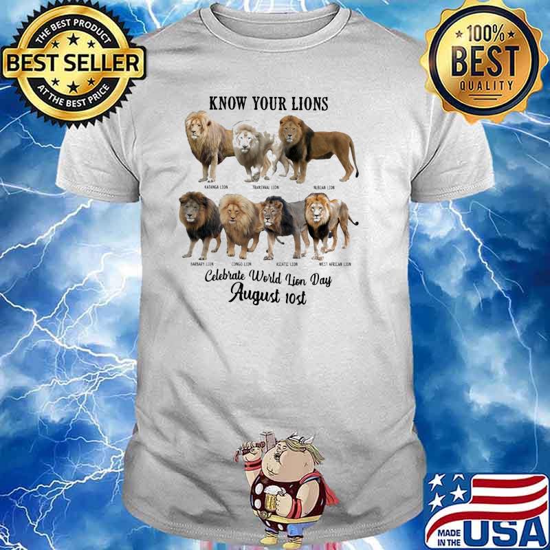 Know Your Lions Celebrate World Lion Day August 10st Shirt