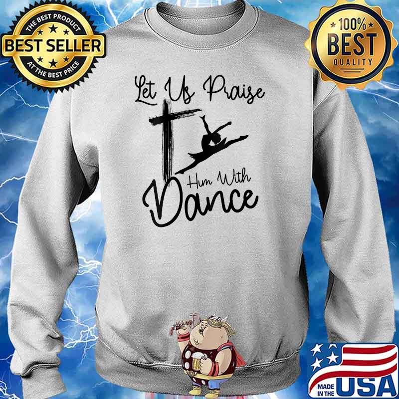 Let Us Praise Him With Shirt Sweater