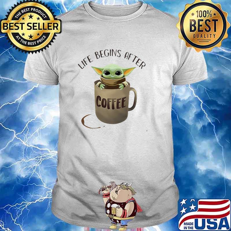 Life begins after coffee yoda shirt