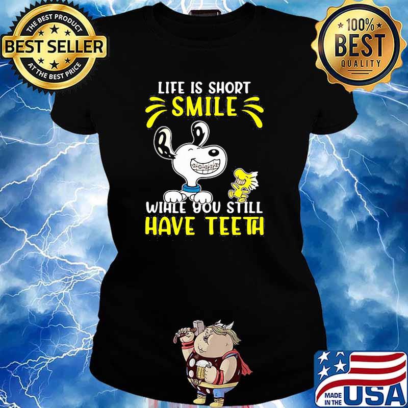 Life is short smile you still have teeth snoopy s Ladies tee
