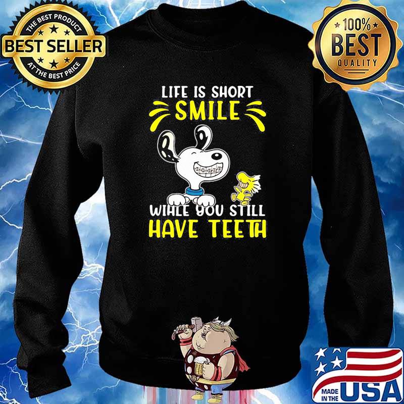 Life is short smile you still have teeth snoopy s Sweater
