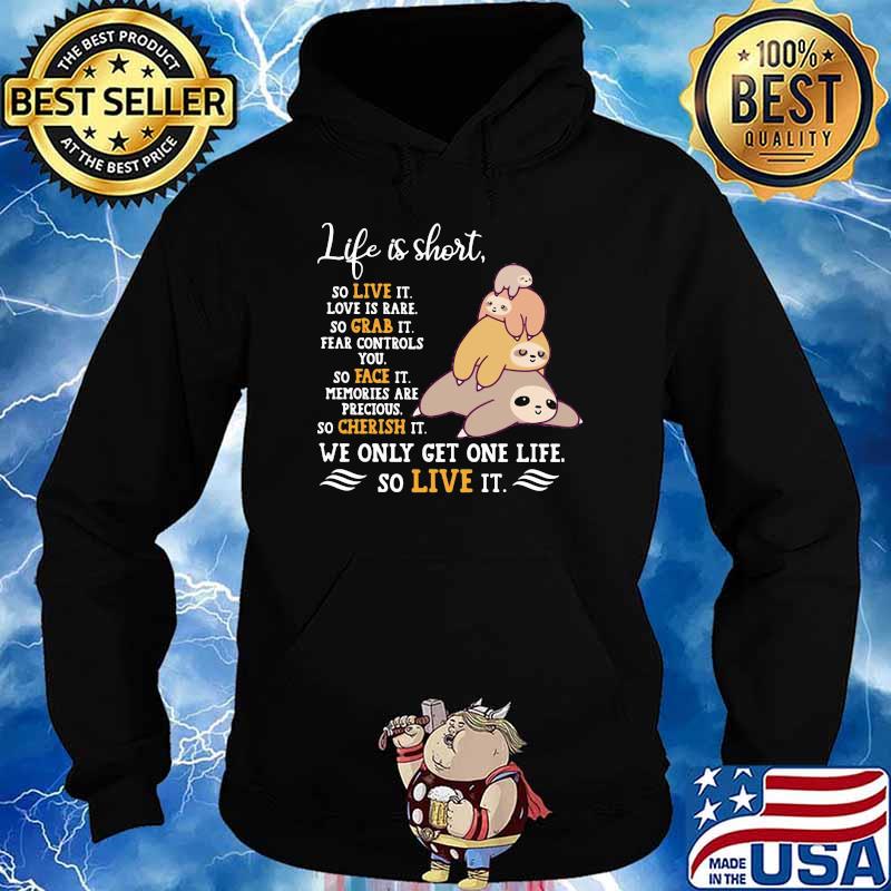 Life Is Short So Live It Love Is Rare So Grab It Sloth Shirt Hoodie