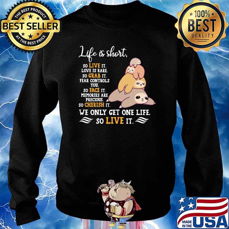 Life Is Short So Live It Love Is Rare So Grab It Sloth Shirt Sweater