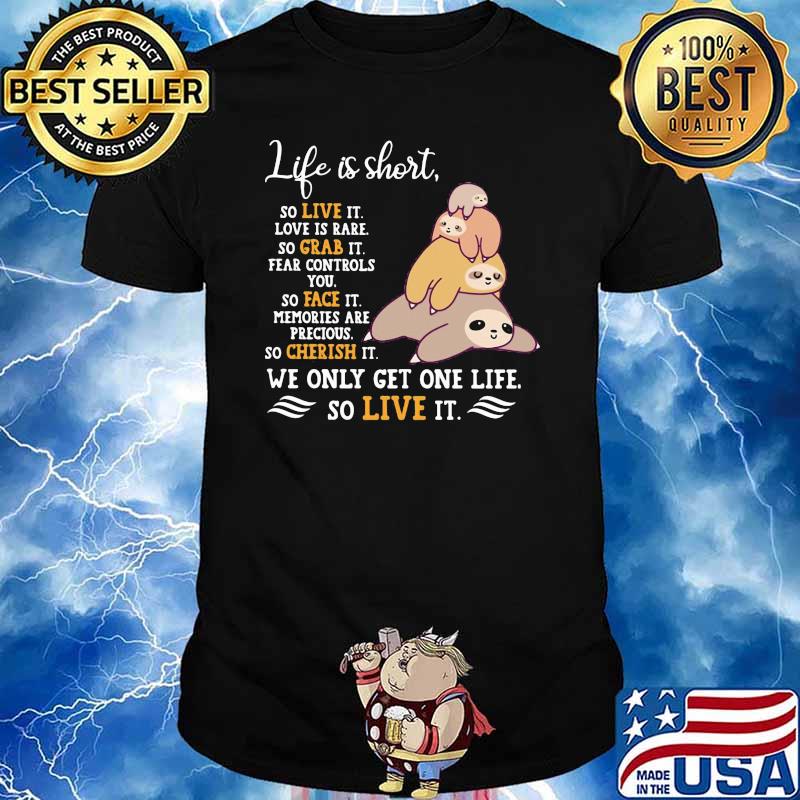 Life Is Short So Live It Love Is Rare So Grab It Sloth Shirt