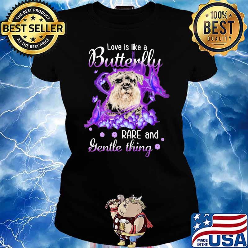 Love Is Like A Butterfly Rare And Gentle Thing Schnauzer Butterfly Shirt Ladies tee