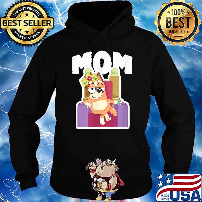 Mom Bluey Is My Queen Shirt Hoodie