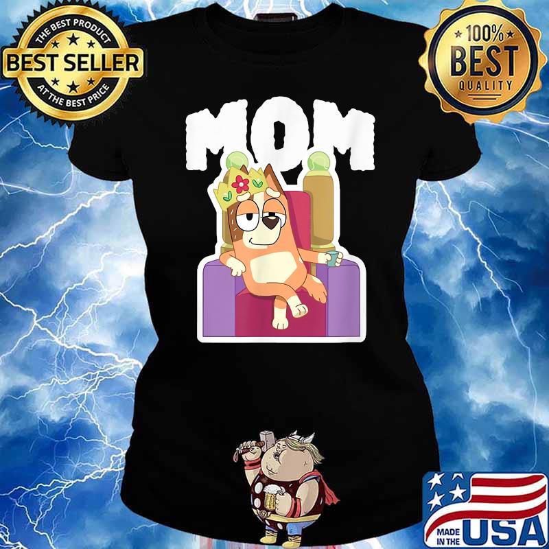 Mom Bluey Is My Queen Shirt Ladies tee