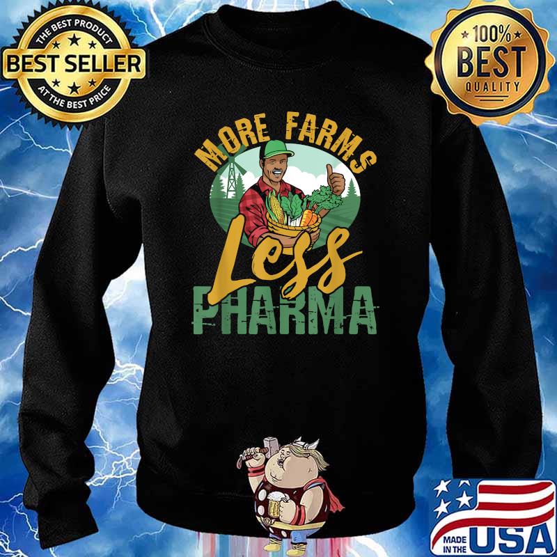 More Farms Less Pharma T-Shirt Sweater