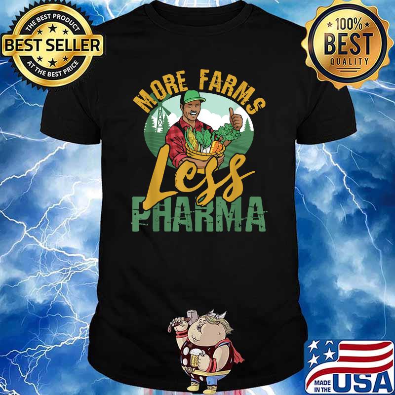 More Farms Less Pharma T-Shirt