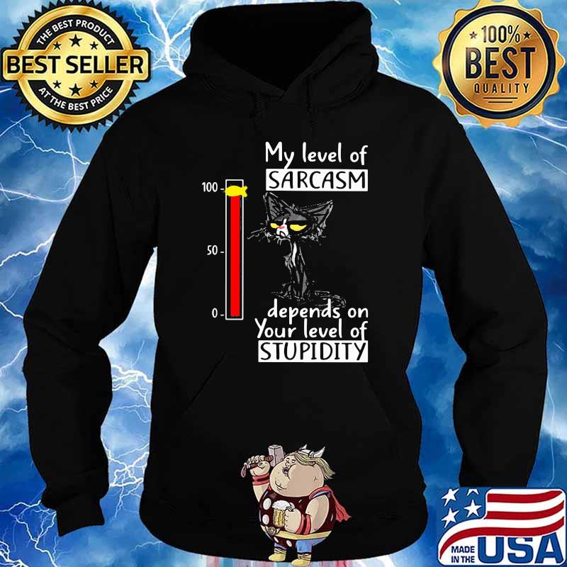 My Level Of Sarcasm Depends On Your Level Of Studitu Cat Shirt Hoodie