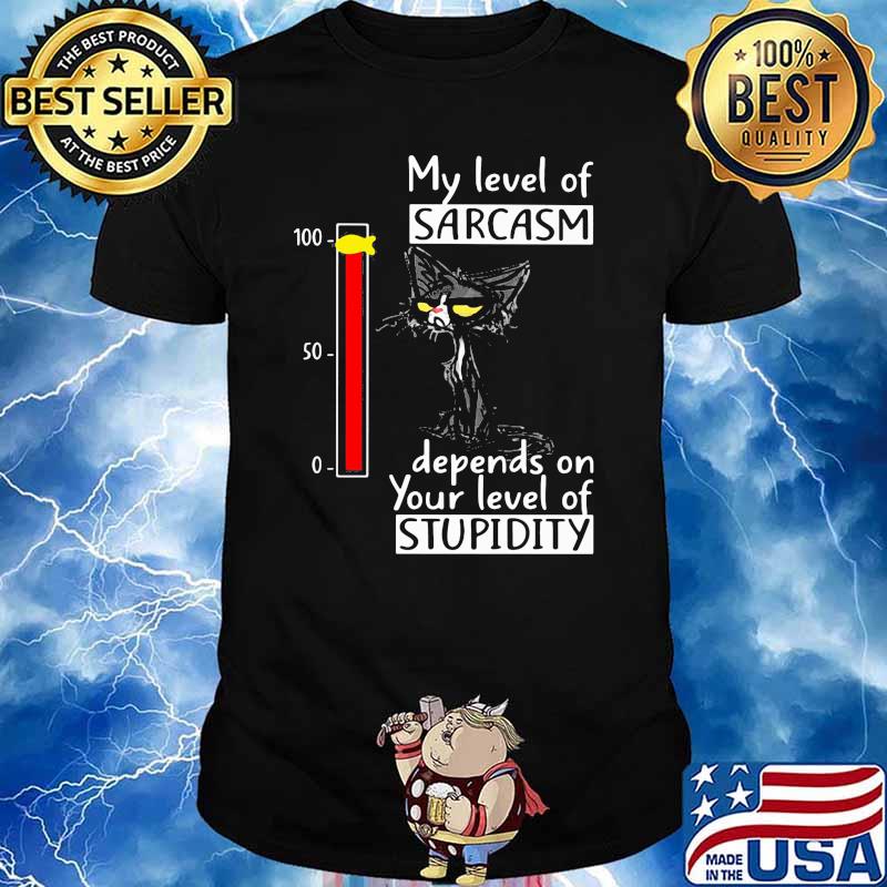 My Level Of Sarcasm Depends On Your Level Of Studitu Cat Shirt