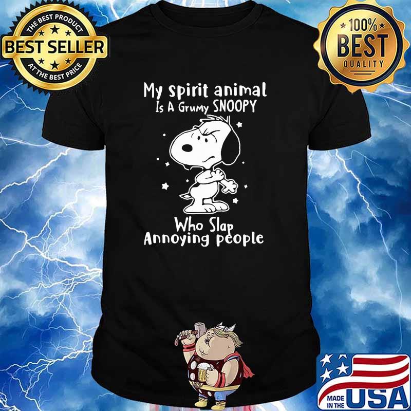 My spirit animal is a grumpy snoopy who slap annoying people shirt