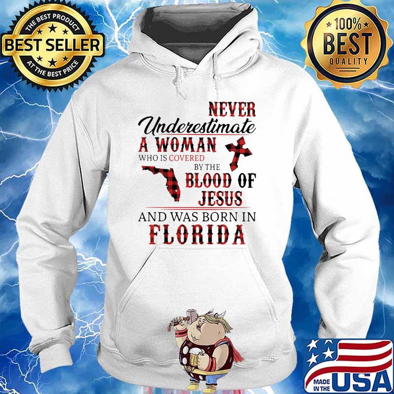 Never underestimate a woman covered by the blood of jesus and was born in florida s Hoodie