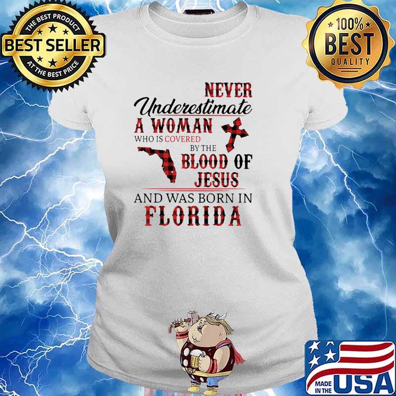 Never underestimate a woman covered by the blood of jesus and was born in florida s Ladies tee