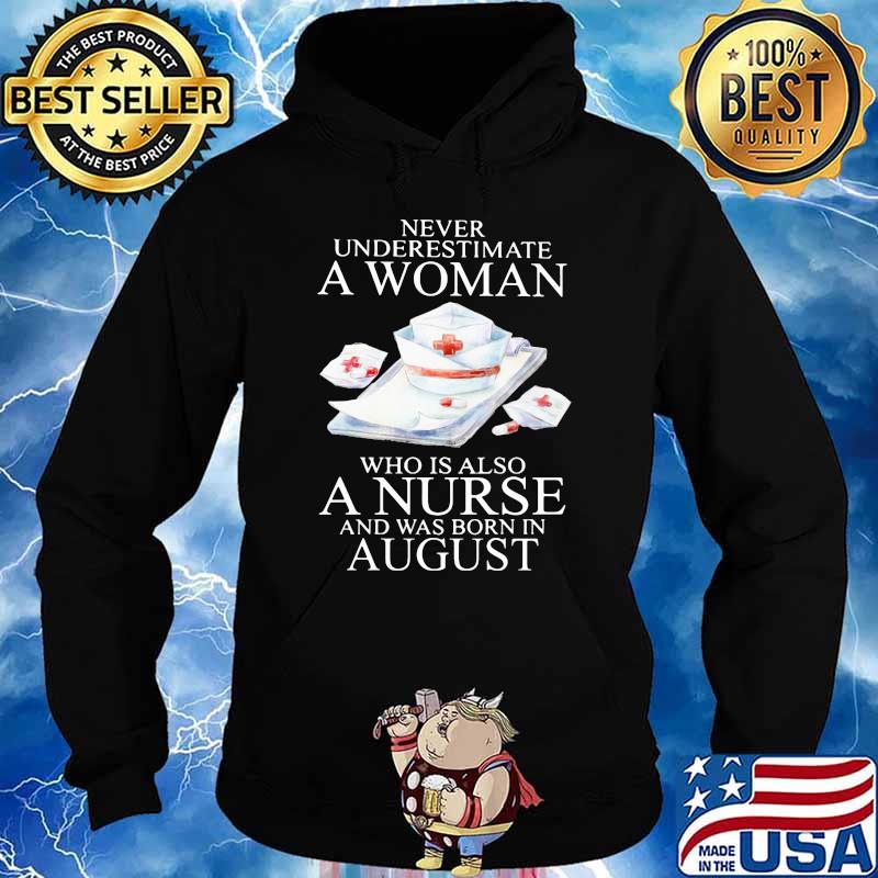 Never Underestimate A Woman Who Is Also A Nurse And Was Born In August Shirt Hoodie