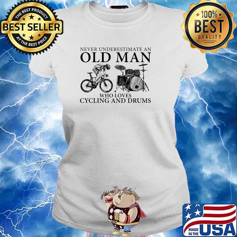 Never underestimate an old man who loves cycling and drums s Ladies tee