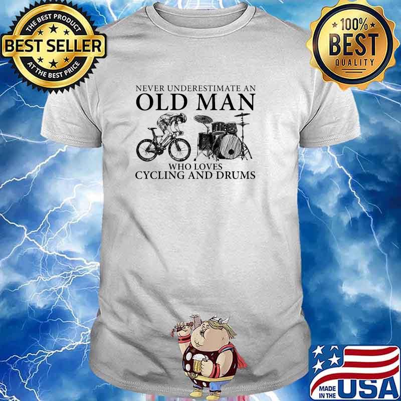 Never underestimate an old man who loves cycling and drums shirt