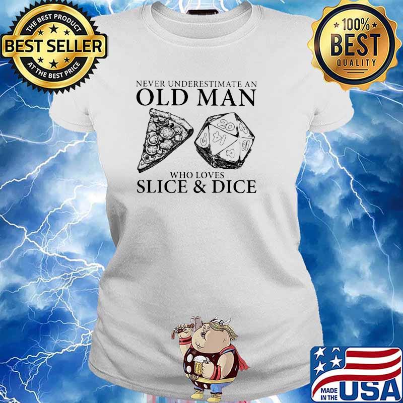 Never Underestimate An Old Man Who Loves Slice And Dice Shirt Ladies tee