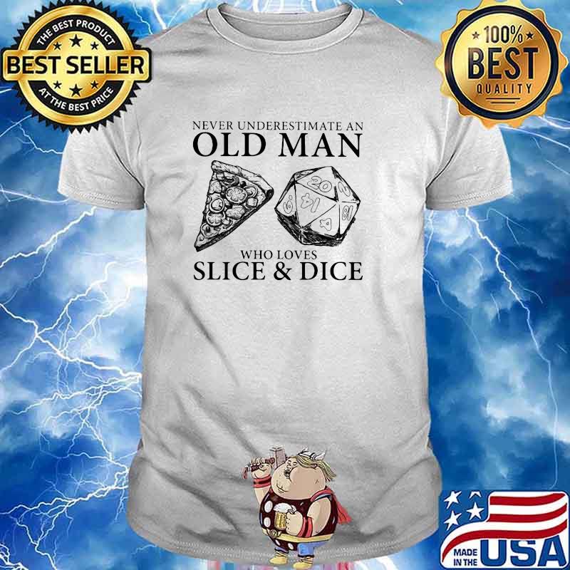 Never Underestimate An Old Man Who Loves Slice And Dice Shirt