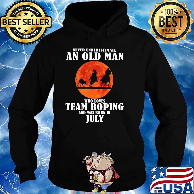 Never Underestimate An Old Man Who Loves Team Roping And Was Born In July Blood Moon Shirt Hoodie