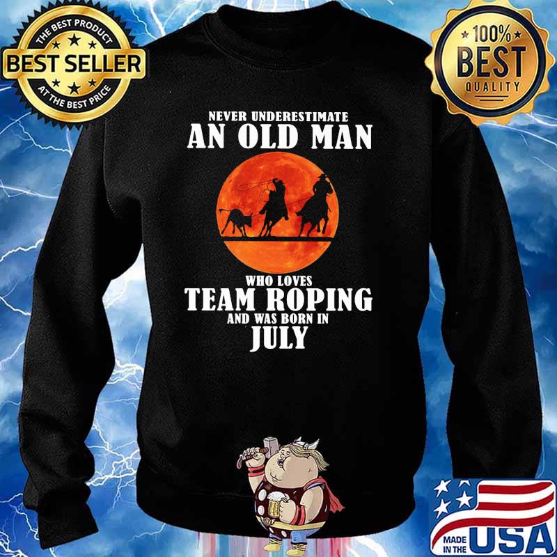 Never Underestimate An Old Man Who Loves Team Roping And Was Born In July Blood Moon Shirt Sweater