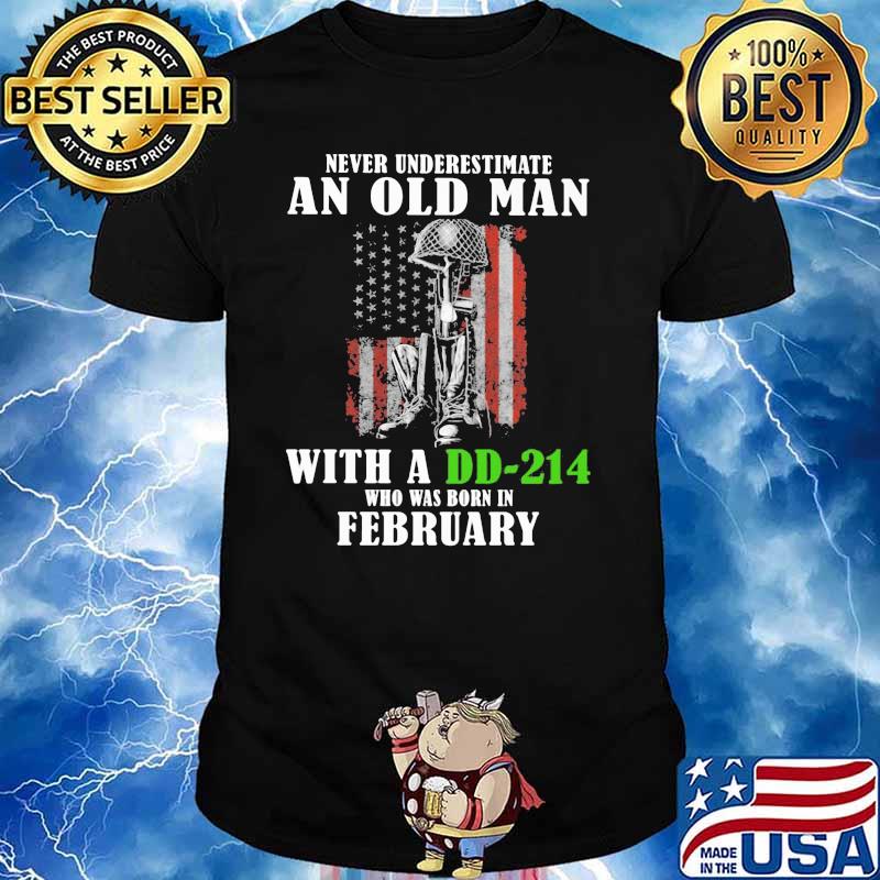 Never Underestimate An Old Man With A DD 214 Who Was Born In February Shirt